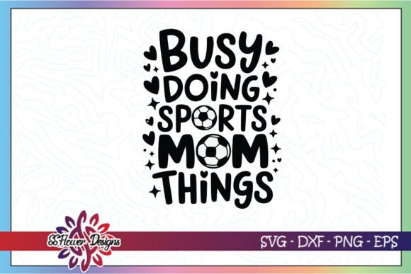 Busy Doing Sports Mom Things SVG for Crafts & Graphics