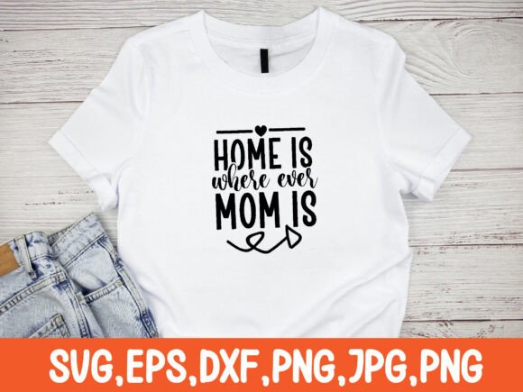 Home is Where Ever Mom is Svg: Crafts & Graphics