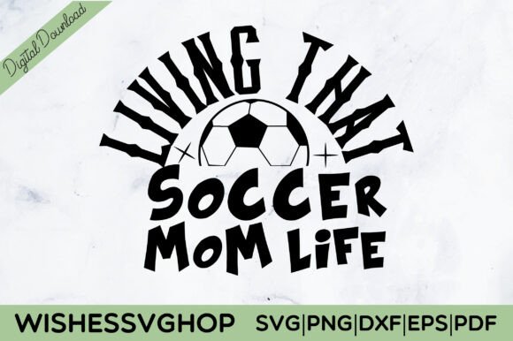 Living That Soccer Mom Life SVG PNG for Crafts & Graphics
